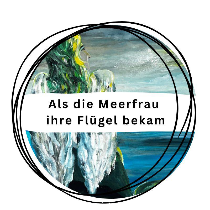 Als die Meerfrau ihr Flügel bekam